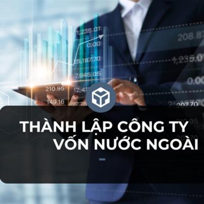 Dịch vụ thành lập công ty có vốn nước ngoài